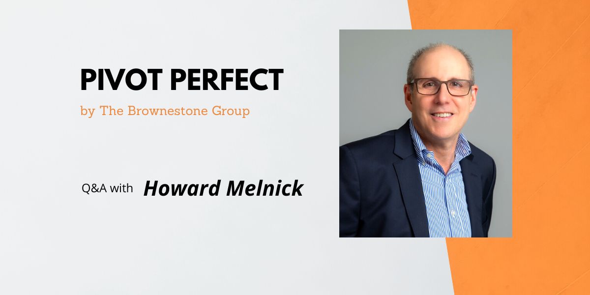 Pivot Perfect | Howard Melnick: A Fly Wheel Career – Leading with Humanity “AND” Authenticity
